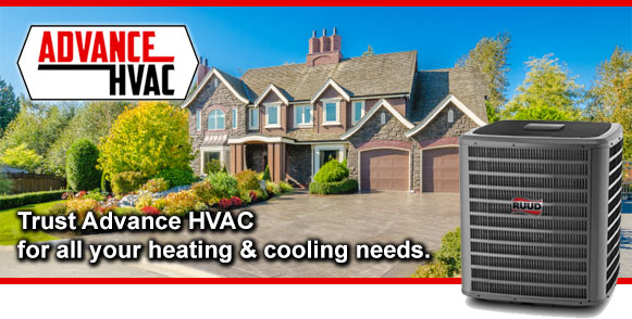 Trust Advance HVAC for all your heating and cooling needs.